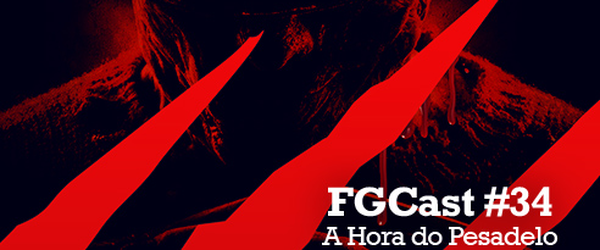 FGcast #34 - A Hora do Pesadelo 1 [Podcast]