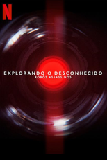Explorando o Desconhecido: Robôs Assassinos (Unknown: Killer Robots)