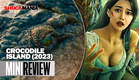 CROCODILE ISLAND 2023 (REVIEW) This is NOT The Same Movie Well Go USA Just Picked Up!