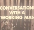 Conversations with a Working Man