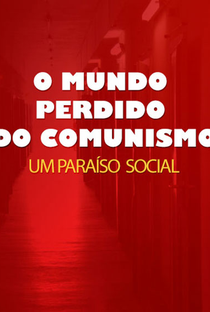 O Mundo Perdido do Comunismo: O Paraíso Social - Poster / Capa / Cartaz - Oficial 1