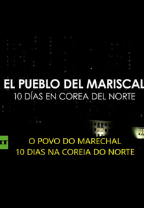 O povo do Marechal: 10 dias na Coreia do Norte (El pueblo del mariscal: 10 días en Corea del Norte)