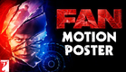 FAN - Motion Poster | Shah Rukh Khan