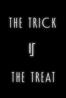 The Trick is the Treat - Poster / Capa / Cartaz - Oficial 1
