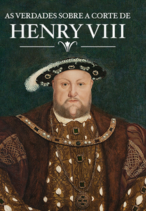 As Verdades Sobre a Corte de Henrique VIII (Inside the Court of Henry VIII)