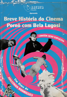 Breve História do Cinema Pornô com Bela Lugosi (Breve História do Cinema Pornô com Bela Lugosi)