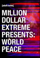Million Dollar Extreme Presents: World Peace (1ª Temporada) (Million Dollar Extreme Presents: World Peace (Season 1))
