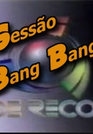 Sessão Bang Bang (TV Record) (Sessão Bang Bang)