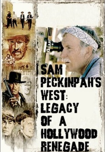 Sam Peckinpah's West: Legacy of a Hollywood Renegade (Sam Peckinpah's West: Legacy of a Hollywood Renegade)