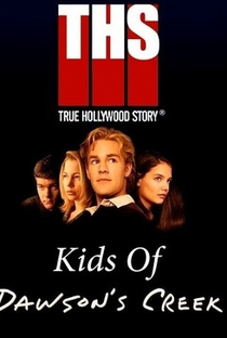 E! True Hollywood Story: Kids of Dawson's Creek - Poster / Capa / Cartaz - Oficial 1