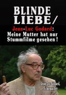 Amor Cego - Conversa com Jean-Luc Godard  (Blinde Liebe- Gespräch mit Jean-Luc Godard)