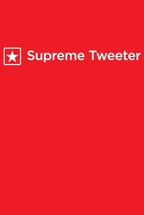 Supreme Tweeter - Poster / Capa / Cartaz - Oficial 1