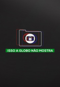 Isso a Globo Não Mostra (Isso a Globo Não Mostra)