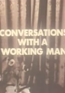 Conversations with a Working Man (Conversations with a Working Man)