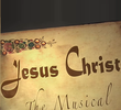 Jesus Christ: The Musical
