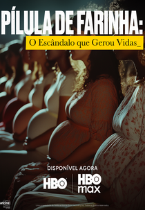 Pílula de Farinha: O Escândalo Que Gerou Vidas (Pílula de Farinha: O Escândalo Que Gerou Vidas)
