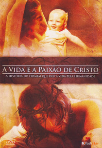 A Vida e a Paixão de Cristo  (The Life and the Passion of Christ)