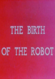 The Birth of the Robot (The Birth of the Robot)