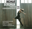 Ingmar Bergman Through the Choreographer’s Eye