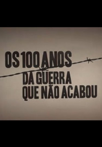 Os 100 Anos da Guerra Que Não Acabou (Os 100 Anos da Guerra Que Não Acabou)