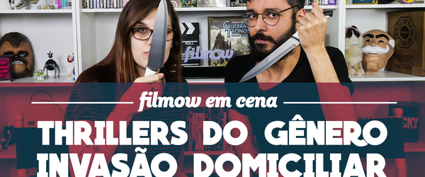 FILMOW EM CENA | Thrillers do gênero "invasão domiciliar"