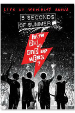 5 Seconds of Summer: How Did We End Up Here? - Live At Wembley Arena (5 Seconds of Summer: How Did We End Up Here? - Live At Wembley Arena)