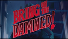 BRING ON THE DAMNED! Official Trailer