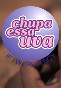 Chupa Essa Uva: If I Were a Boy (Chupa Essa Uva: If I Were a Boy)