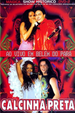 Calcinha Preta - Ao Vivo em Belém do Pará (Calcinha Preta - Mágica - Show Histórico - Ao Vivo em Belém do Pará)