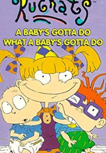 Os Anjinhos: Um Bebê Faz Aquilo que um Bebê Tem que Fazer (Rugrats: A Baby's Gotta Do What a Baby's Gotta Do)
