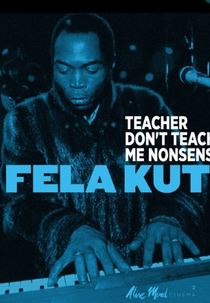 Fela Kuti: Teacher Don't Teach Me Nonsense (Fela Kuti: Teacher Don't Teach Me Nonsense)