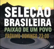 Seleção Brasileira - A Paixão De Um Povo