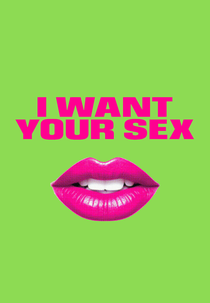 I Want Your Sex (I Want Your Sex)