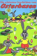The Most Beautiful Stories of the Easter Bunny (Die schönsten Geschichten vom Osterhasen)