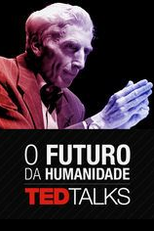 TEDTalks: O Futuro da Humanidade (TEDTalks: Humanity's Future)