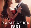 Bambaşka Biri