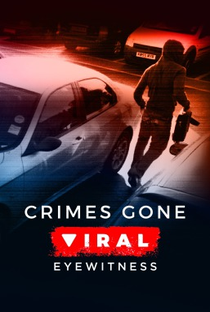 Crimes Gone Viral: Eyewitness (1ª Temporada) - Poster / Capa / Cartaz - Oficial 1