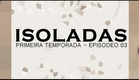 Isoladas - Temp 01 Cap 3