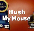 Hush My Mouse