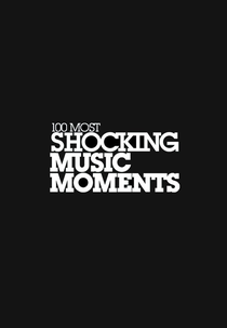 100 Most Shocking Music Moments (100 Most Shocking Music Moments)