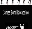 James Bond Rio Abaixo