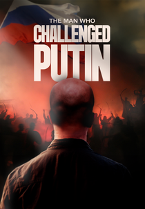 The Man Who Challenged Putin (The Man Who Challenged Putin)