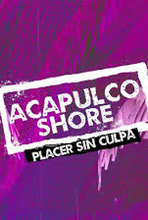 Acapulco Shore: Prazer Sem Culpa - Poster / Capa / Cartaz - Oficial 1