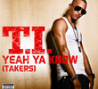 T.I.: Yeah Ya Know (Takers)