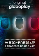 Rio-Paris: A Tragédia do Voo 447 (Rio-Paris: A Tragédia do Voo 447)