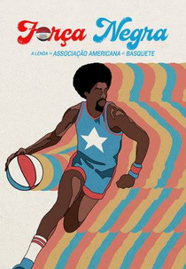 Força Negra: A Lenda da Associação Americana de Basquete (Soul Power: The Legend of the American Basketball Association)