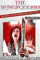 The Bungfodders Make a Horror Movie: A Mockumentary (The Bungfodders Make a Horror Movie: A Mockumentary)