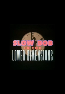 Bob Lento nas dimensões mais baixas (Slow Bob In The Lower Dimensions)