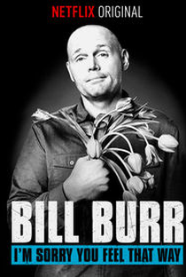 Bill Burr: I'm Sorry You Feel That Way - Poster / Capa / Cartaz - Oficial 1