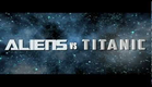 ALIENS VS TITANIC Trailer